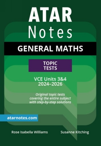 ATAR Notes Topic Tests: VCE General Maths 3&4 (2024-2026)